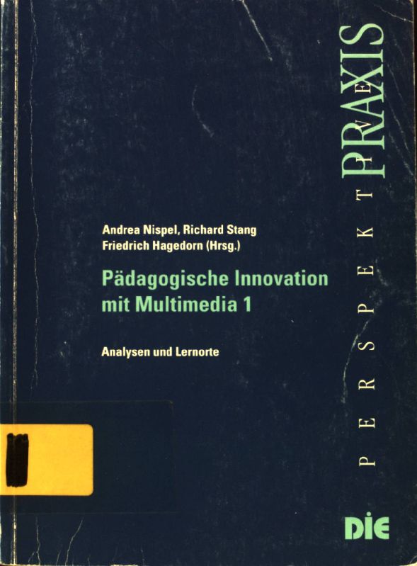 Pädagogische Innovation mit Multimedia; Analysen und Lernorte; Perspektive Praxis; 1; - Nispel, Andrea, Richard Stang und Friedrich Hagedorn