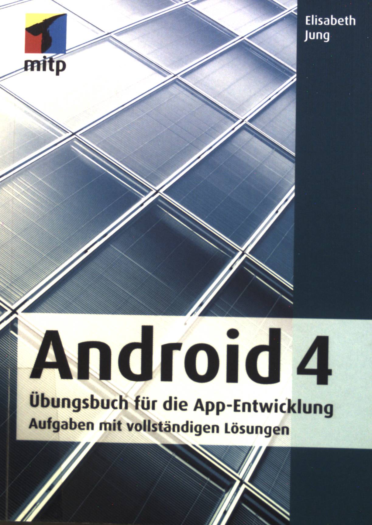 Android 4 : Übungsbuch für die App-Entwicklung ; Aufgaben mit vollständigen Lösungen.  1. Aufl. - Jung, Elisabeth