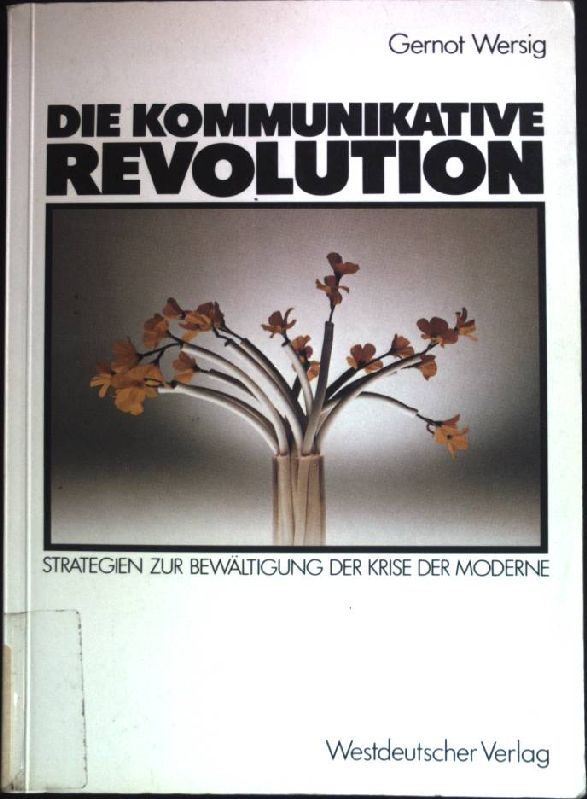 Die kommunikative Revolution : Strategien zur Bewältigung d. Krise d. Moderne. - Wersig, Gernot