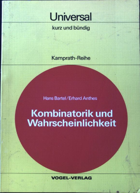 Kombinatorik und Wahrscheinlichkeit. Kamprath-Reihe kurz und bündig : Universal; 1. Aufl. - Bartel, Hans und Erhard Anthes