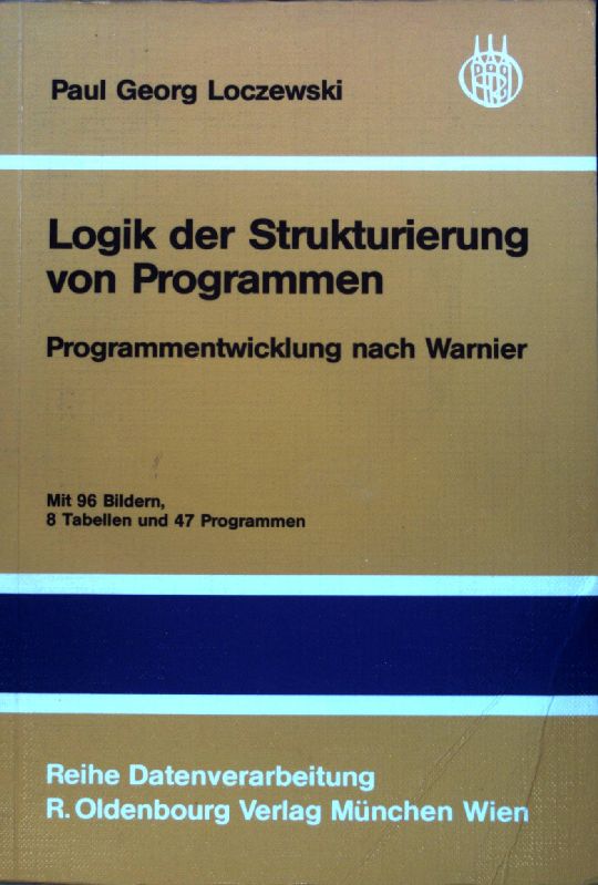 Logik der Strukturierung von Programmen : Programmentwicklung nach Warnier. Reihe Datenverarbeitung; - Loczewski, Georg P.