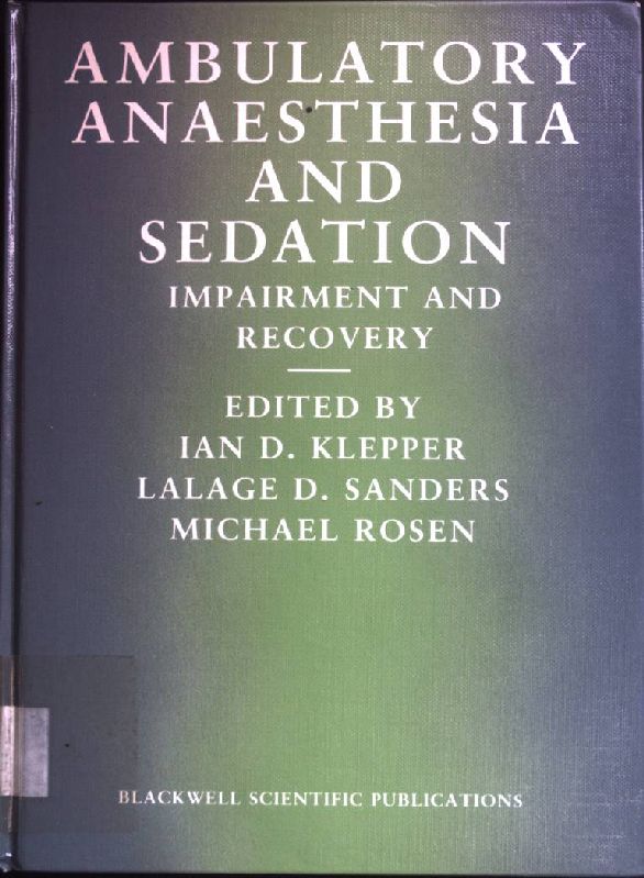 Ambulatory Anesthesia and Sedation: Impairment and Recovery - Ian D., Klepper, Sanders Lalage D. and Michael Rosen