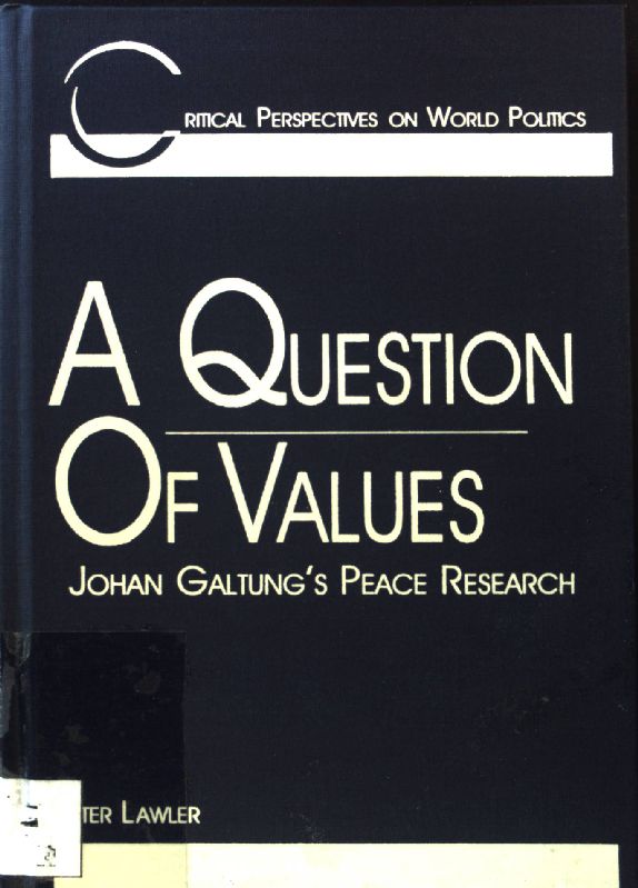 A Question of Values: Johan Galtung's Peace Research; Critical Perspectives on World Politics; - Lawler, Peter