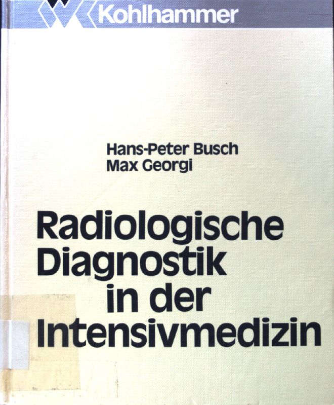 Radiologische Diagnostik in der Intensivmedizin. - Busch, Hans-Peter and Max Georgi