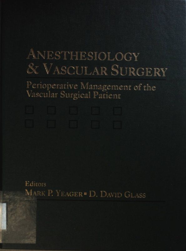 Anesthesiology & Vascular Surgery: Perioperative Management of the Vascular Surgical Patient. - Yeager, Mark P. and D. David Glass