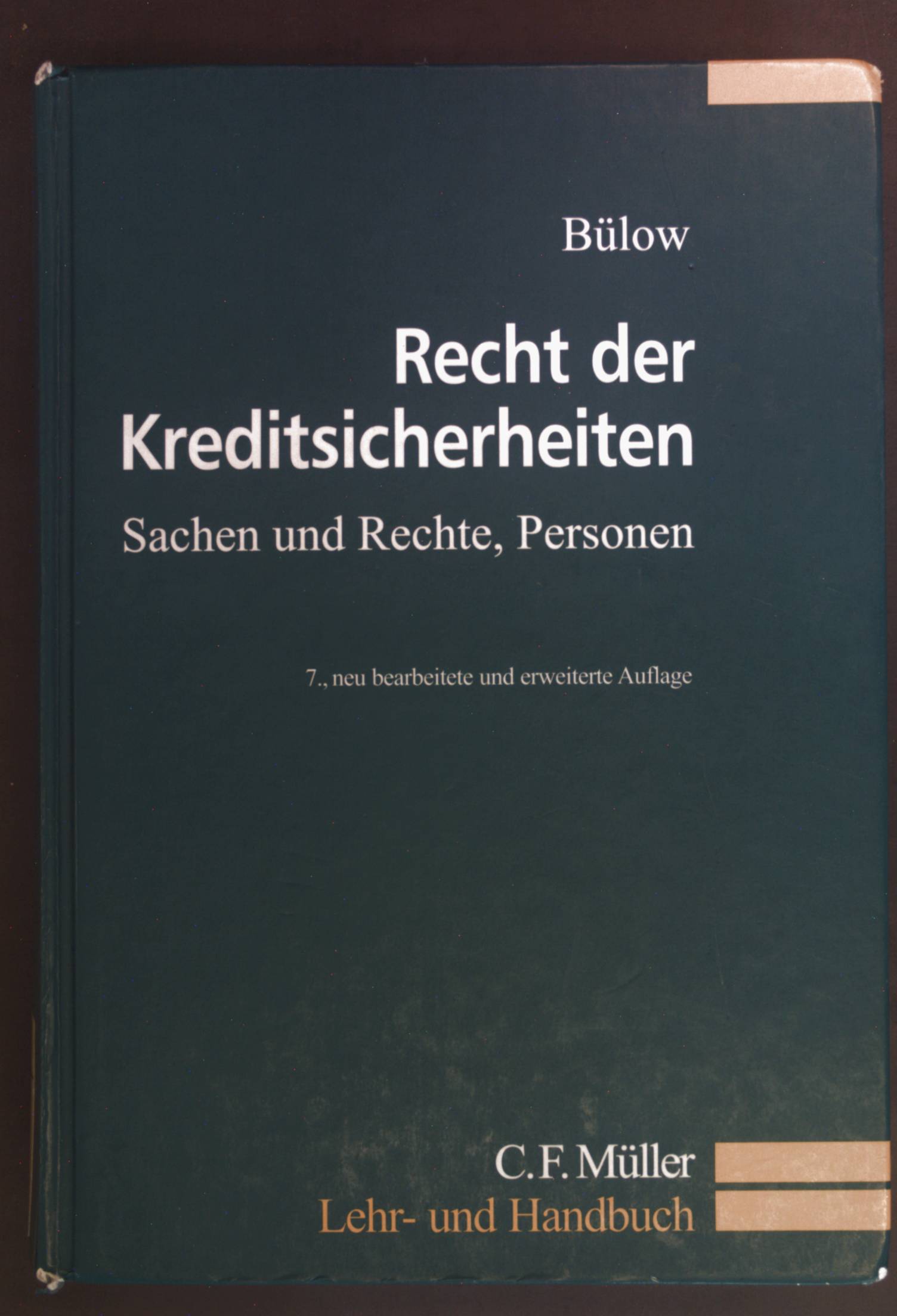 Recht der Kreditsicherheiten : Sachen und Rechte, Personen. Lehr- und Handbuch 7., neu bearb. und erw. Aufl. - Bülow, Peter