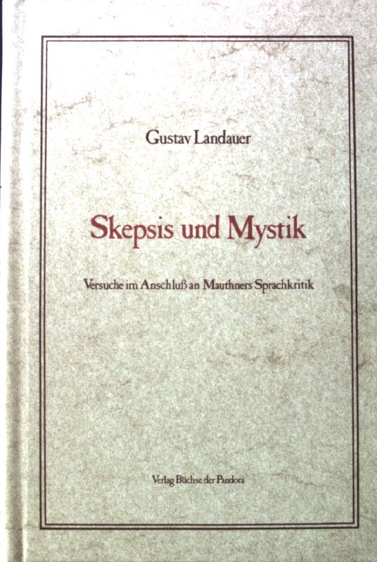 Skepsis und Mystik : Versuche im Anschluss an Mauthners Sprachkritik.  Fotomechan. Nachdr. [d. Ausg.] Marcan-Block-Verl., Köln, 1923; - Landauer, Gustav