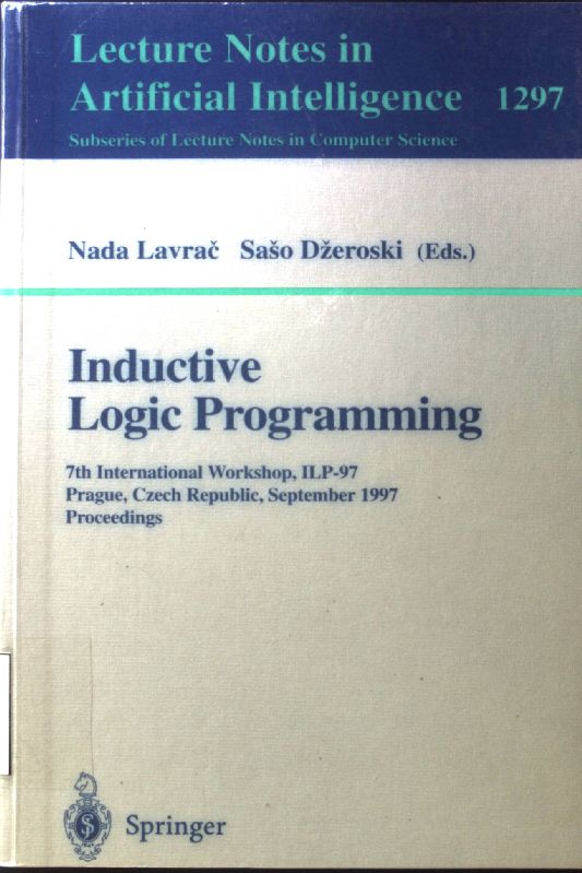 Inductive logic programming : 7th international workshop ; proceedings. Lecture notes in artificial intelligence; 1297; - Lavrac, Nada and Saso Dzeroski