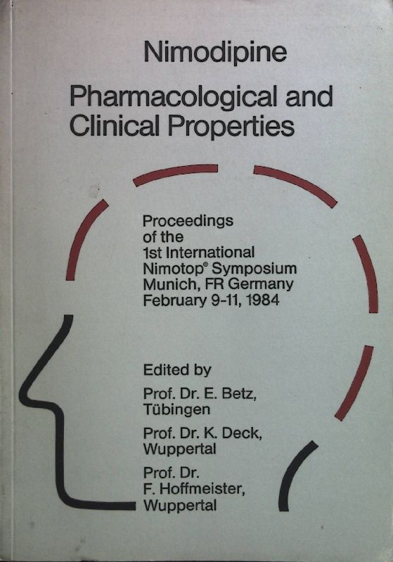 Nimodipine: Pharmacological and Clinical Properties. Proceedings of the 1st International Nimotop Symposium, Munich, F. R. Germany, February 9-11, 1984 - Betz, Eberhard, K Deck and F Hoffmeister