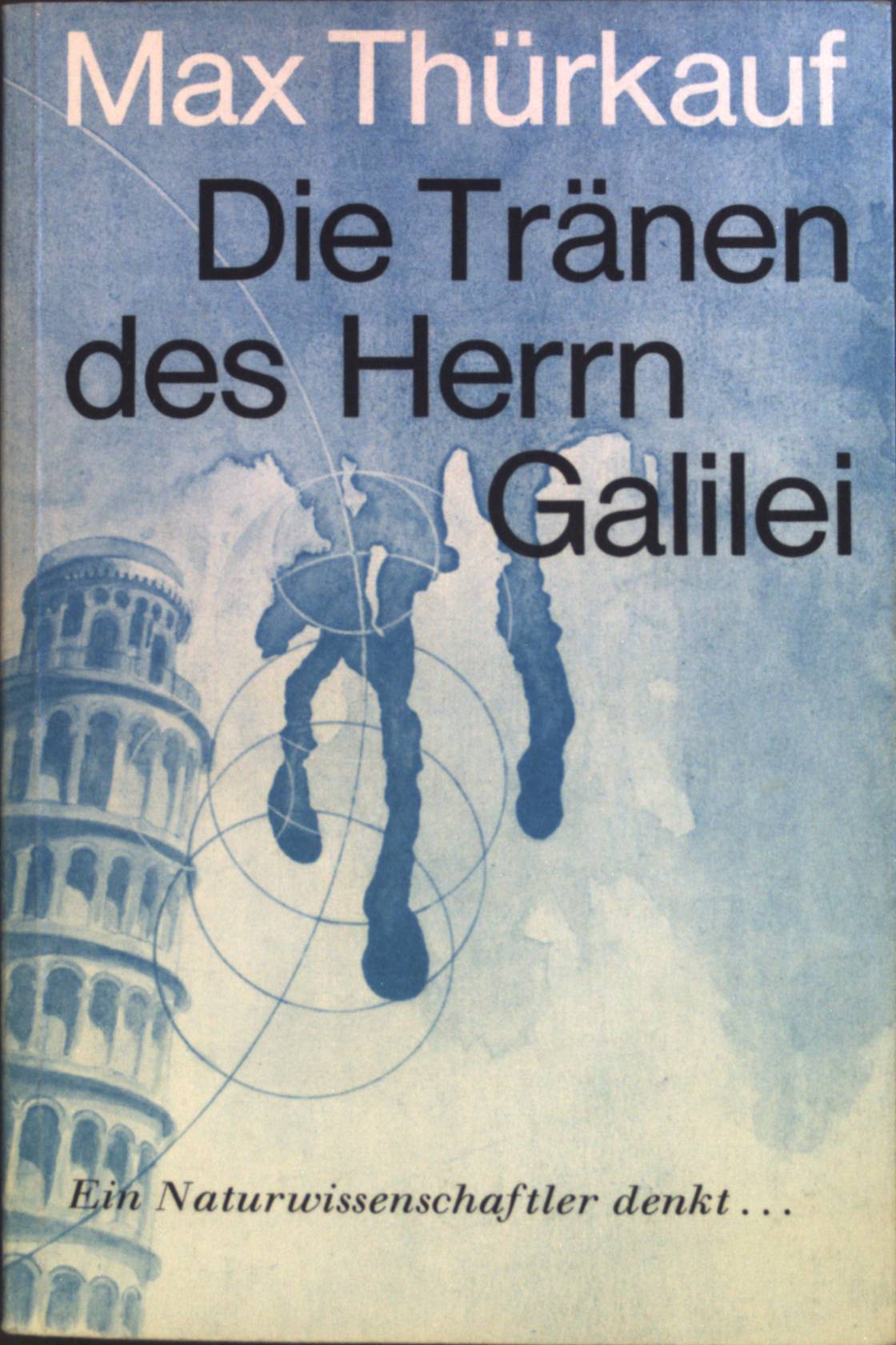 Die Tränen des Herrn Galilei : e. Naturwissenschaftler denkt.  2. Aufl. - Thürkauf, Max
