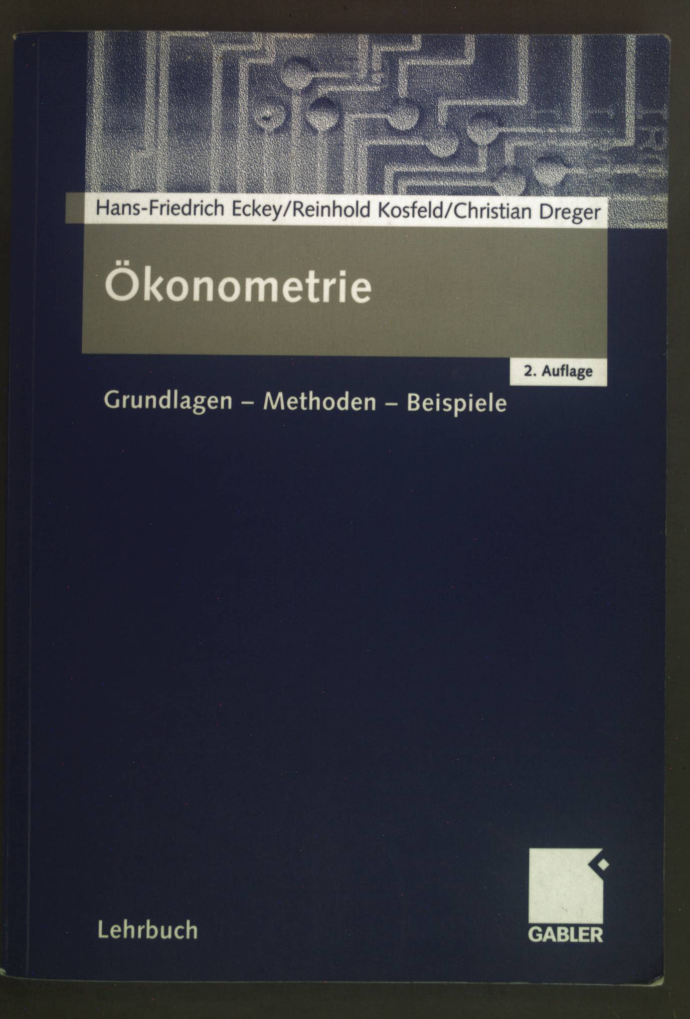 Ökonometrie : Grundlagen - Methoden - Beispiele.  2., überarb. und erw. Aufl. - Eckey, Hans-Friedrich, Reinhold Kosfeld und Christian Dreger
