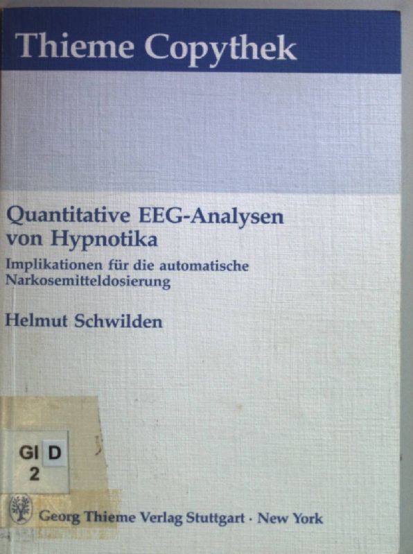 Quantitative EEG-Analysen von Hypnotika: Implikationen für die automatische Narkosemitteldosierung. Thieme-Copythek. - Schwilden, Helmut