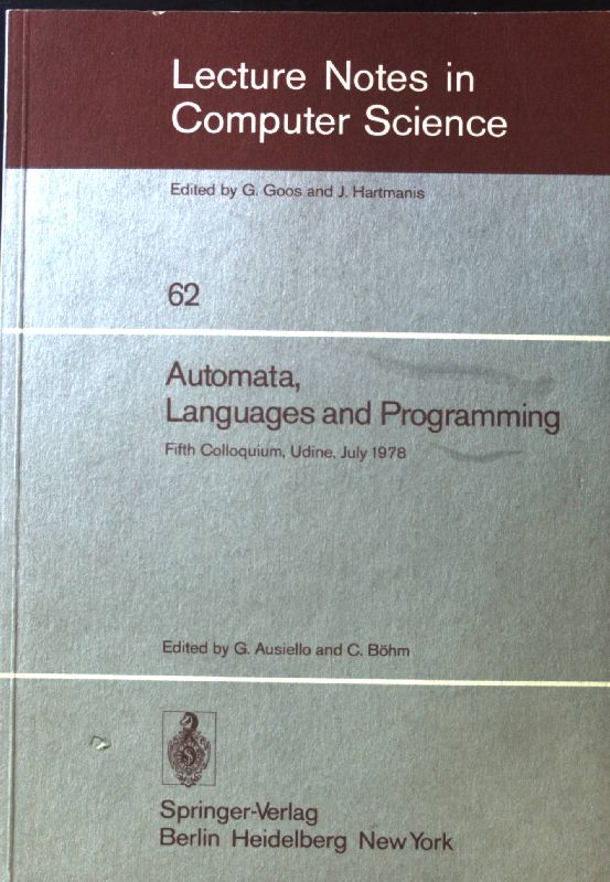 Automata, languages and programming; Fifth Colloquium, Udine July 1978; Lecture notes in computer science ; 62 - Ausiello, G. and C. Böhm
