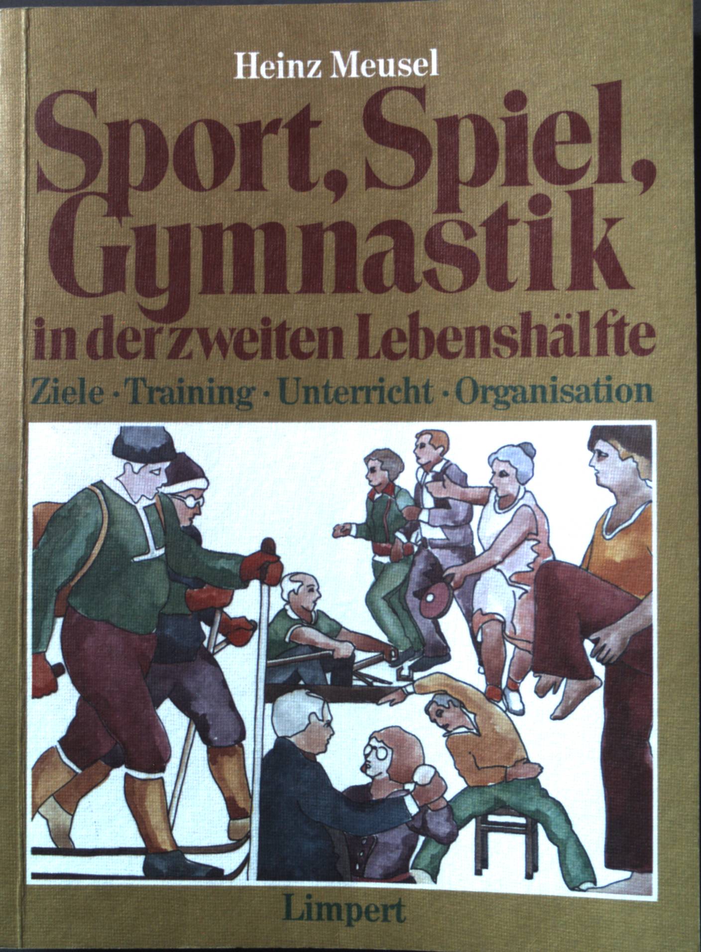 Sport, Spiel, Gymnastik in der zweiten Lebenshälfte: Ziele, Training, Unterricht, Organisation.  1. Auflage; - Meusel, Heinz