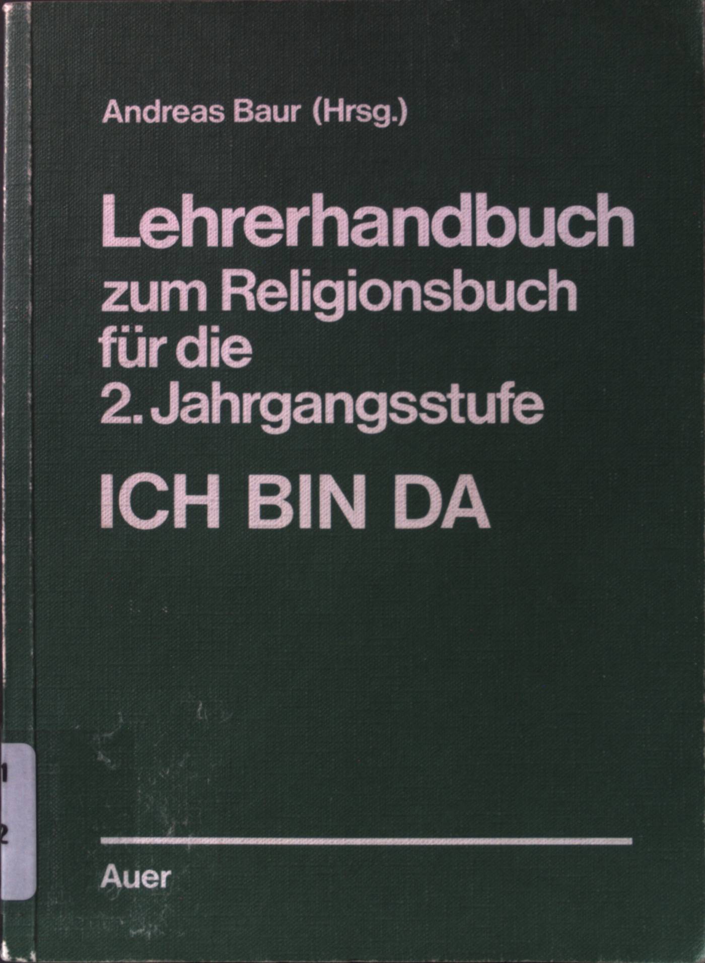 Lehrerhandbuch zum Religionsbuch für die 2. Jahrgangsstufe: Ich bin da.  4 Auflage; - Baur, Andreas, Carina Auth Maria Knoll u. a.