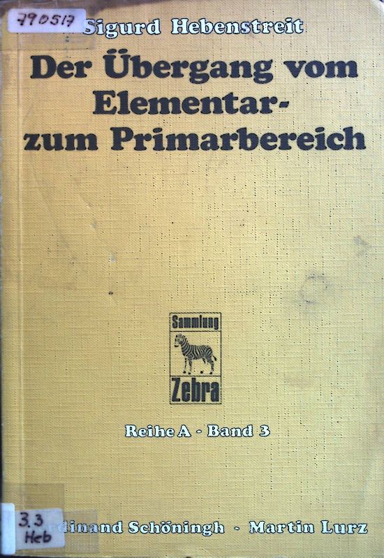 Der Übergang vom Elementar- zum Primarbereich. Sammlung Zebra Reihe A Band 3. - Hebenstreit, Sigurd