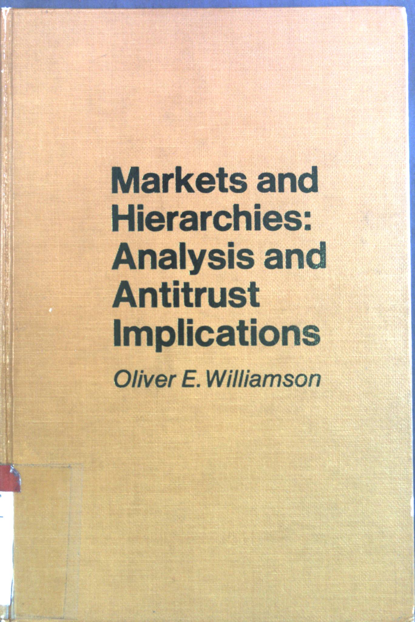 Markets and Hierarchies, Analysis and Antitrust Implications - Williamson, Oliver E.