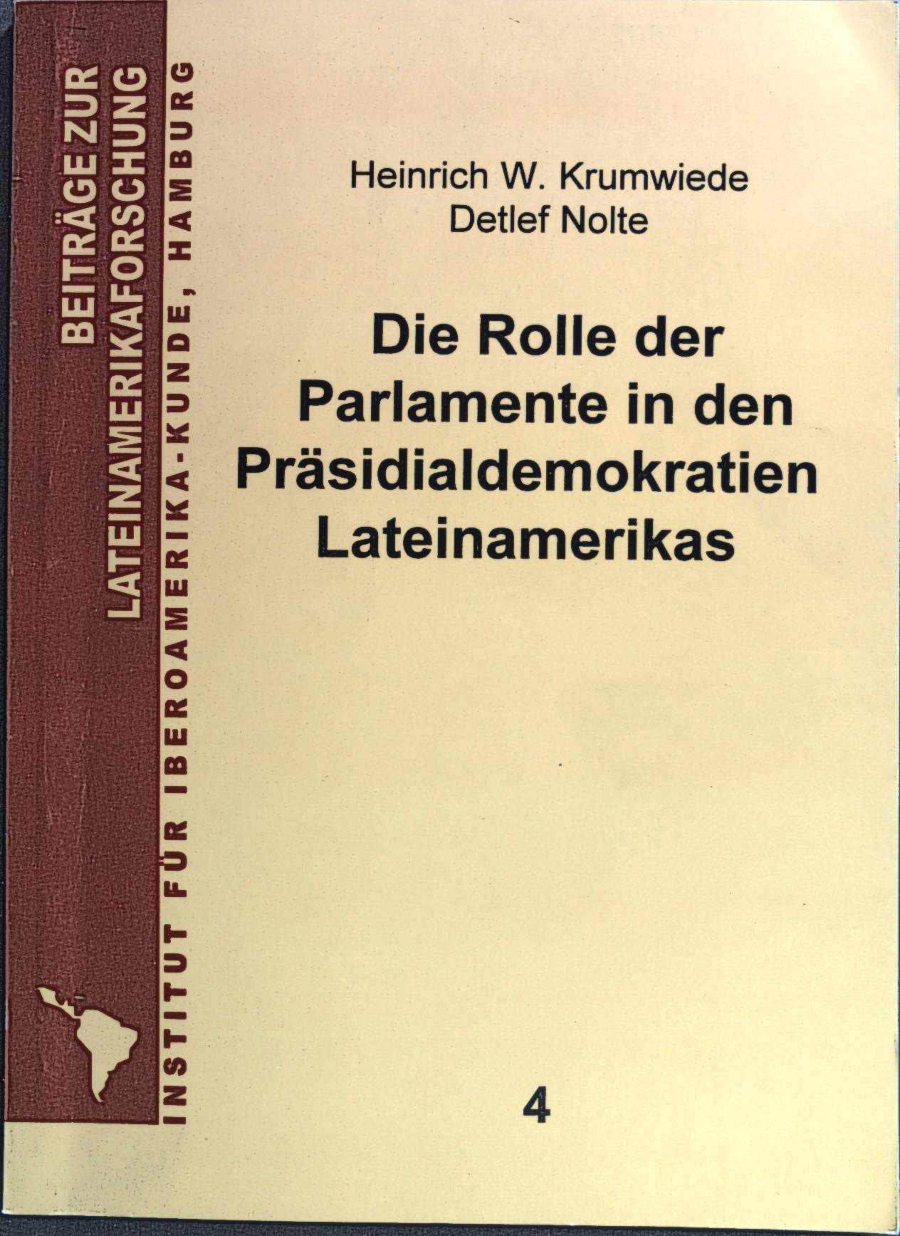 Die Rolle der Parlamente in den Präsidialdemokratien Lateinamerikas. Beiträge zur Lateinamerika-Forschung ; Bd. 4 - Krumwiede, Heinrich-W. und Detlef Nolte