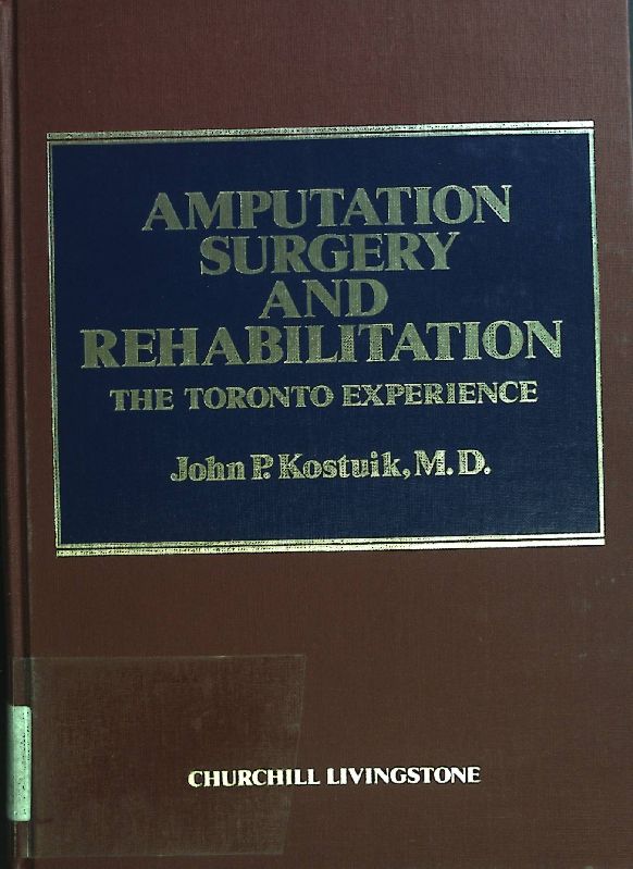 Amputation Surgery and Rehabilitation: Toronto Experience - Kostuik, John P. M.D. and Robert Gillespie