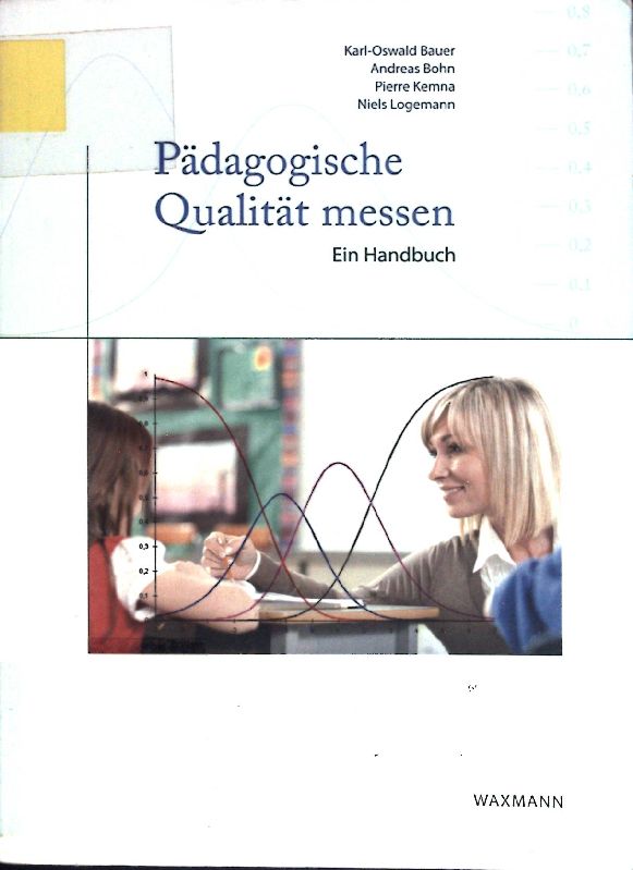 Pädagogische Qualität messen : ein Handbuch. - Bauer, Karl-Oswald, Andreas Bohn Pierre Kemna u. a.
