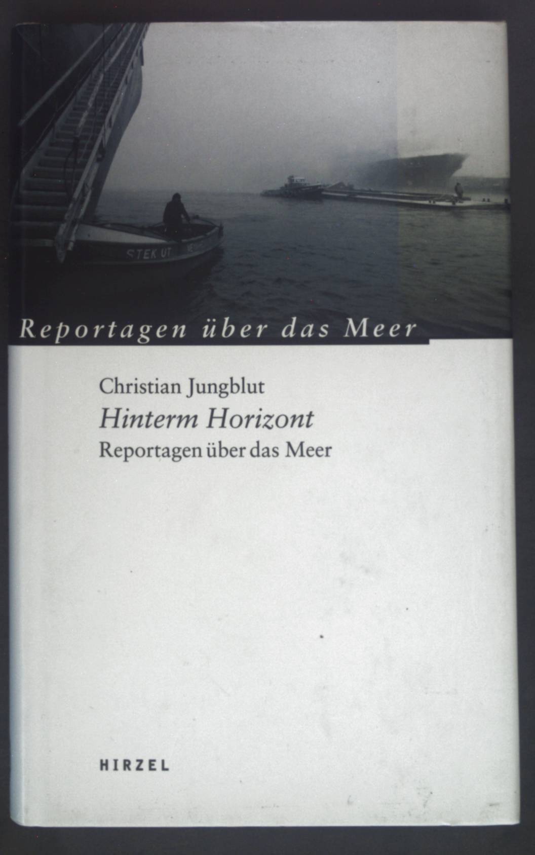 Hinterm Horizont : Reportagen über das Meer. - Jungblut, Christian