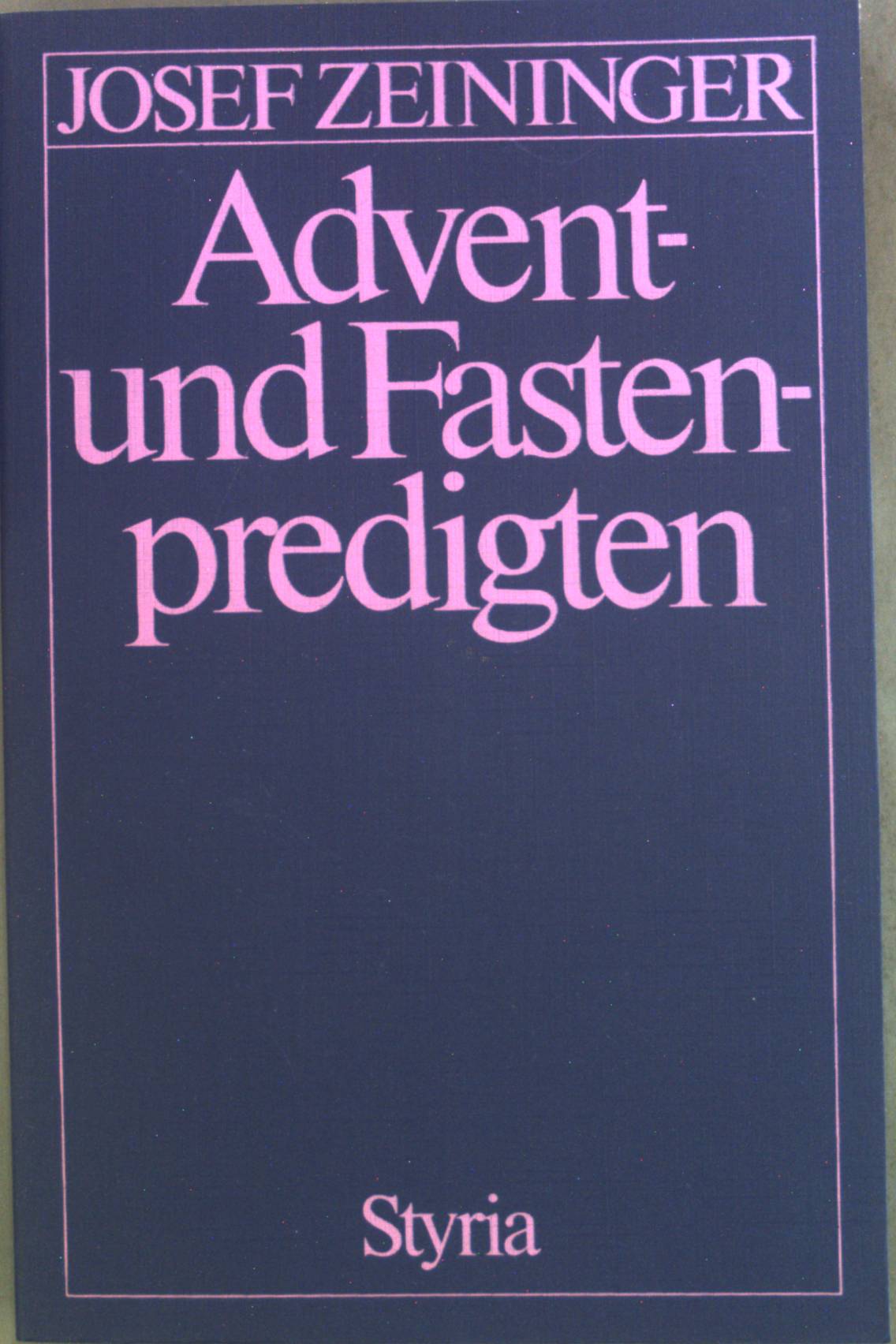 Advent- und Fastenpredigten. - Zeininger, Josef und Josef Dirnbeck