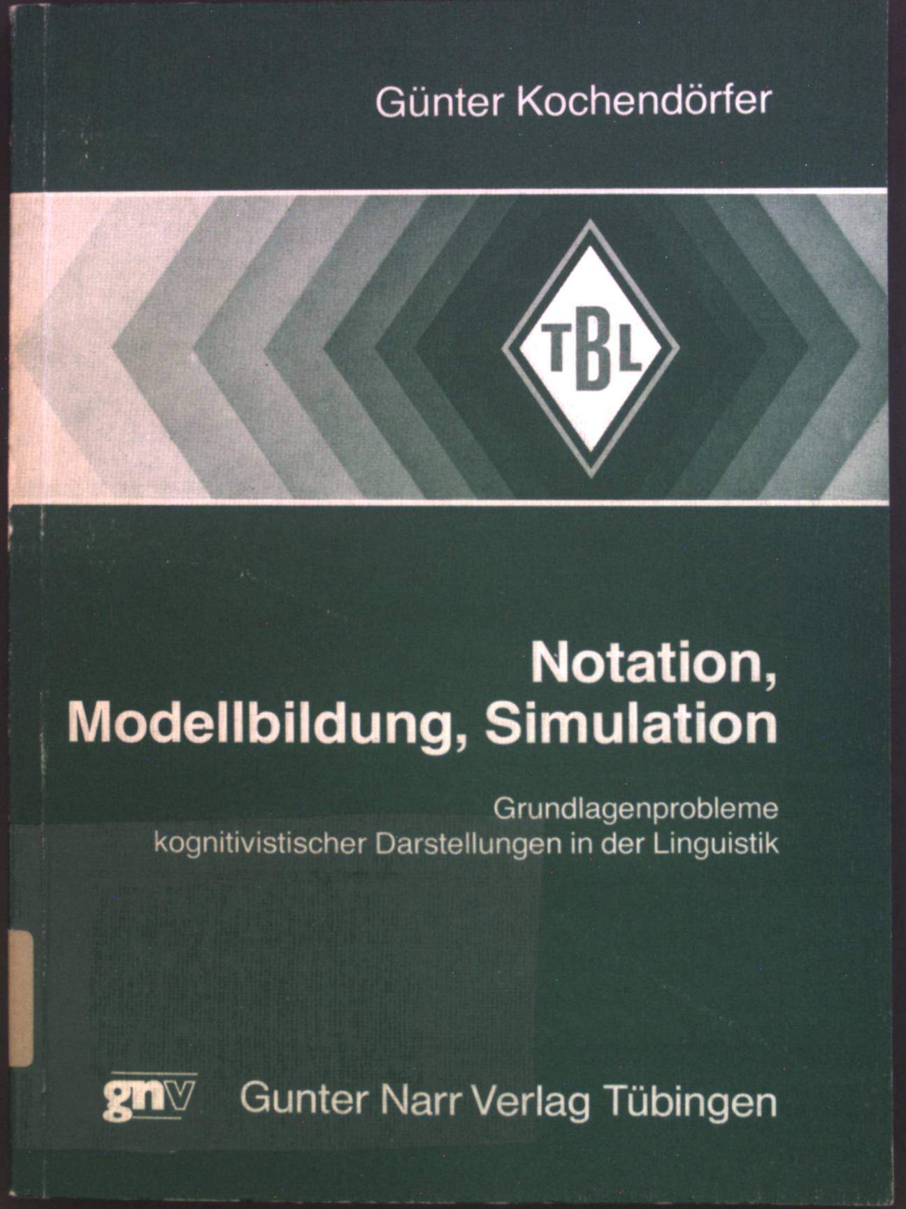 Notation, Modellbildung, Simulation : Grundlagenprobleme kognitivistischer Darstellungen in der Linguistik. Tübinger Beiträge zur Linguistik ; 334 - Kochendörfer, Günter
