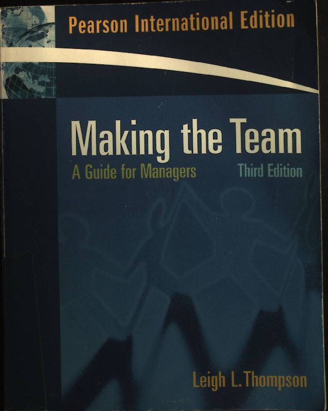 Making the Team: A Guide for Managers: International Edition  Auflage: 3 International ed - Thompson, Leigh