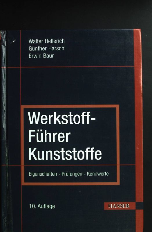 Werkstoff-Führer Kunststoffe : Eigenschaften, Prüfungen, Kennwerte.  10. Aufl. - Hellerich, Walter, Günther Harsch und Erwin Baur