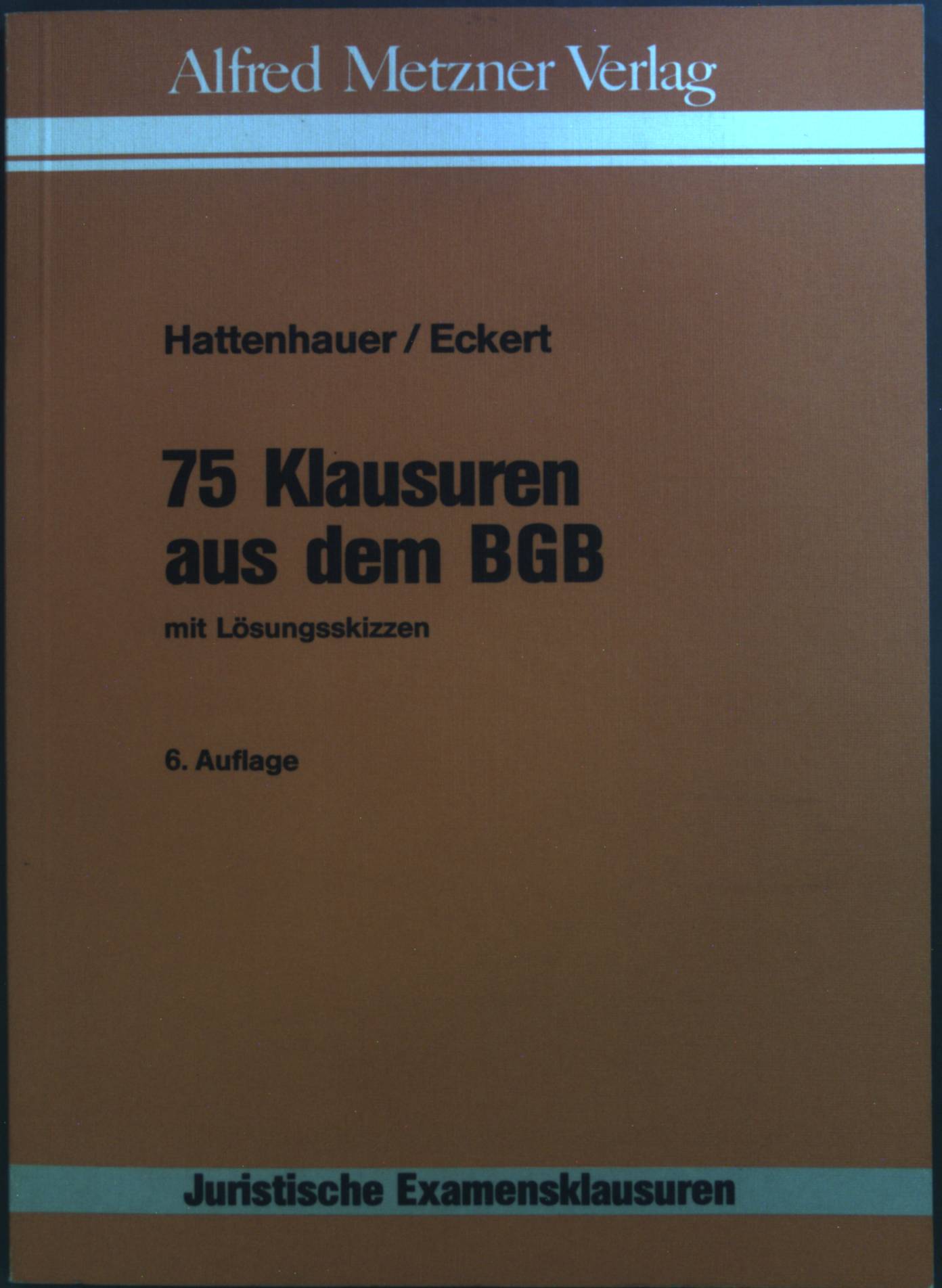 75 Klausuren aus dem BGB : mit Lösungsskizzen. Juristische Examensklausuren ; Bd. 1 6., überarb. Aufl. - Hattenhauer, Hans, Jörn Eckert und Hans Eckert Jörn Hattenhauer