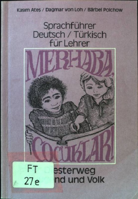 Merhaba, çocuklar!: Sprachführer Deutsch/Türkisch für Lehrer.  1. Aufl. - Ates, Kasim, Dagmar von Loh und Bärbel Polchow