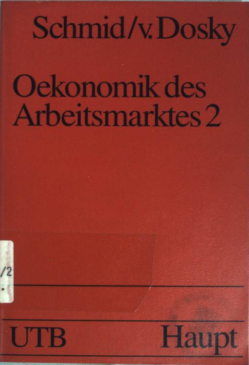 Ökonomik des Arbeitsmarktes; Teil: Bd. 2., Problembereiche und Lösungsansätze. UTB ;  (Nr 1579)