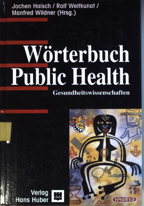 Wörterbuch Public health: Gesundheitswissenschaften. - Haisch, Jochen, Rolf Weitkunat und Manfred Wildner