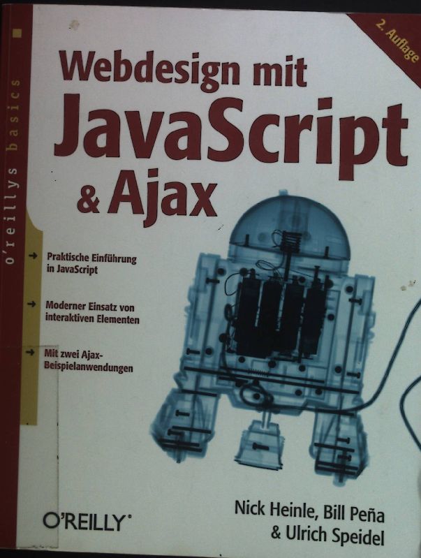 Webdesign mit JavaScript & Ajax : praktische Einführung in JavaScript ; moderner Einsatz von interaktiven Elementen ; mit zwei Ajax-Beispielanwendungen.  2. Aufl. - Heinle, Nick, Bill Pena und Ulrich Speidel
