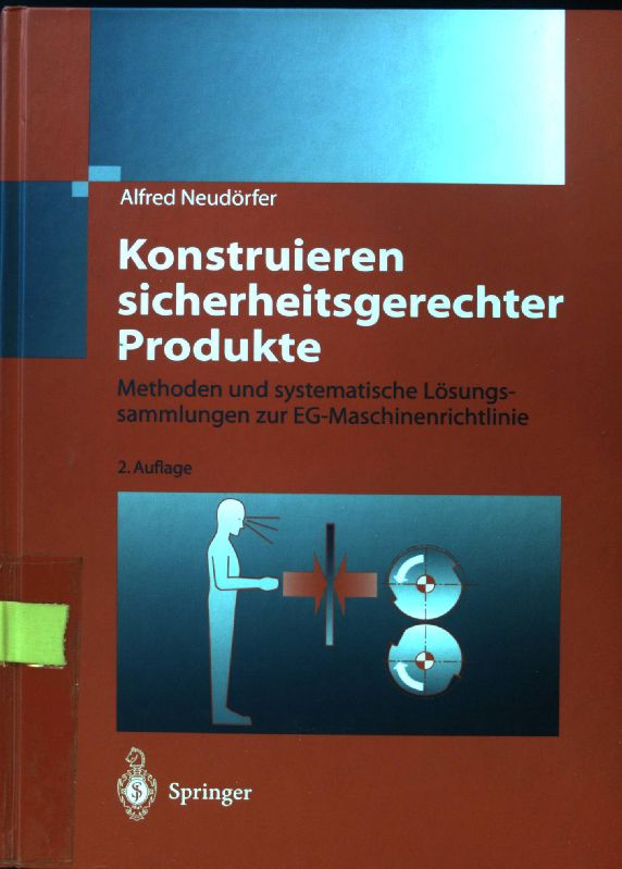 Konstruieren sicherheitsgerechter Produkte : Methoden und systematische Lösungssammlungen zur EG-Maschinenrichtlinie.  2., vollst. überarb. und erw. Aufl. - Neudörfer, Alfred