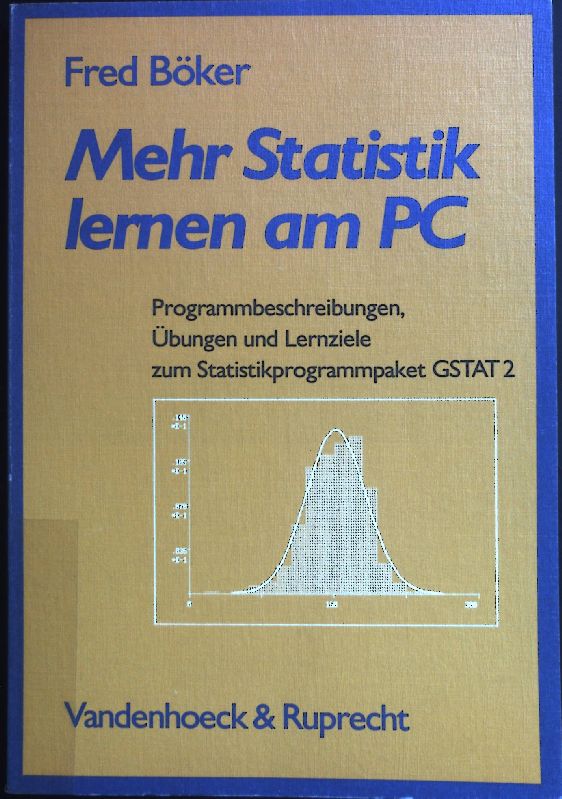 Mehr Statistik lernen am PC : Programmbeschreibungen, Übungen und Lernziele zum Statistikprogrammpaket GSTAT2. - Böker, Fred