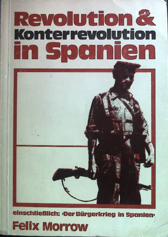 Revolution & Konterrevolution in Spanien; einschließlich: der Bürgerkrieg in Spanien.  Deutsche Erstausgabe - Morrow, Felix