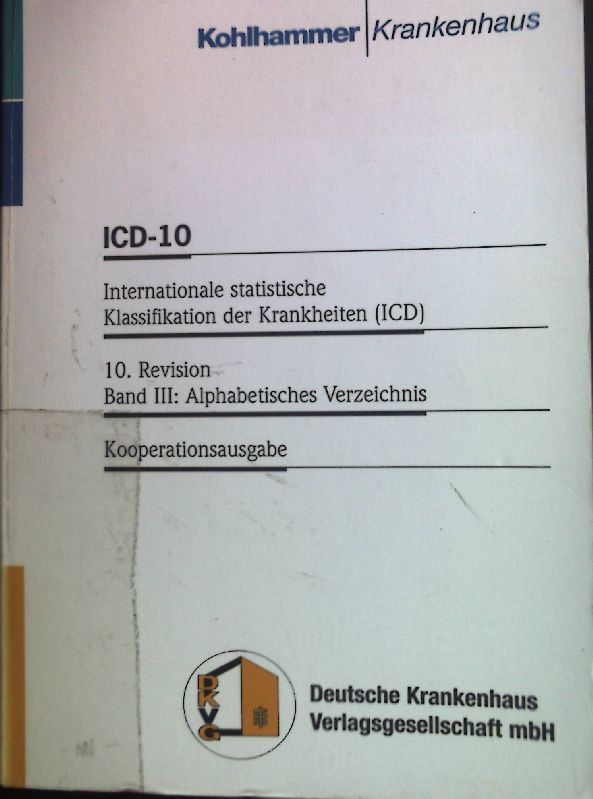 ICD-10: International statistische Klassifikation der Krankehiten und verwandter Gesudnheitsprobleme; Bd. 3., Alphabetisches Verzeichnis; 10. Revision - Kooperationsausgabe. Krankenhaus Version 1.3, Stand Juli 1999