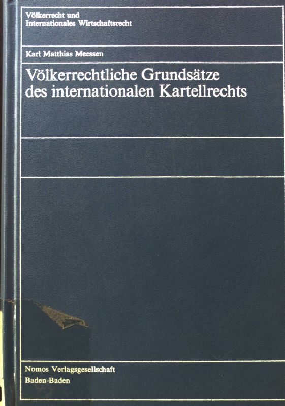 Völkerrechtliche Grundsätze des internationalen Kartellrechts. Völkerrecht und internationales Wirtschaftsrecht ; Bd. 5 - Meessen, Karl Matthias