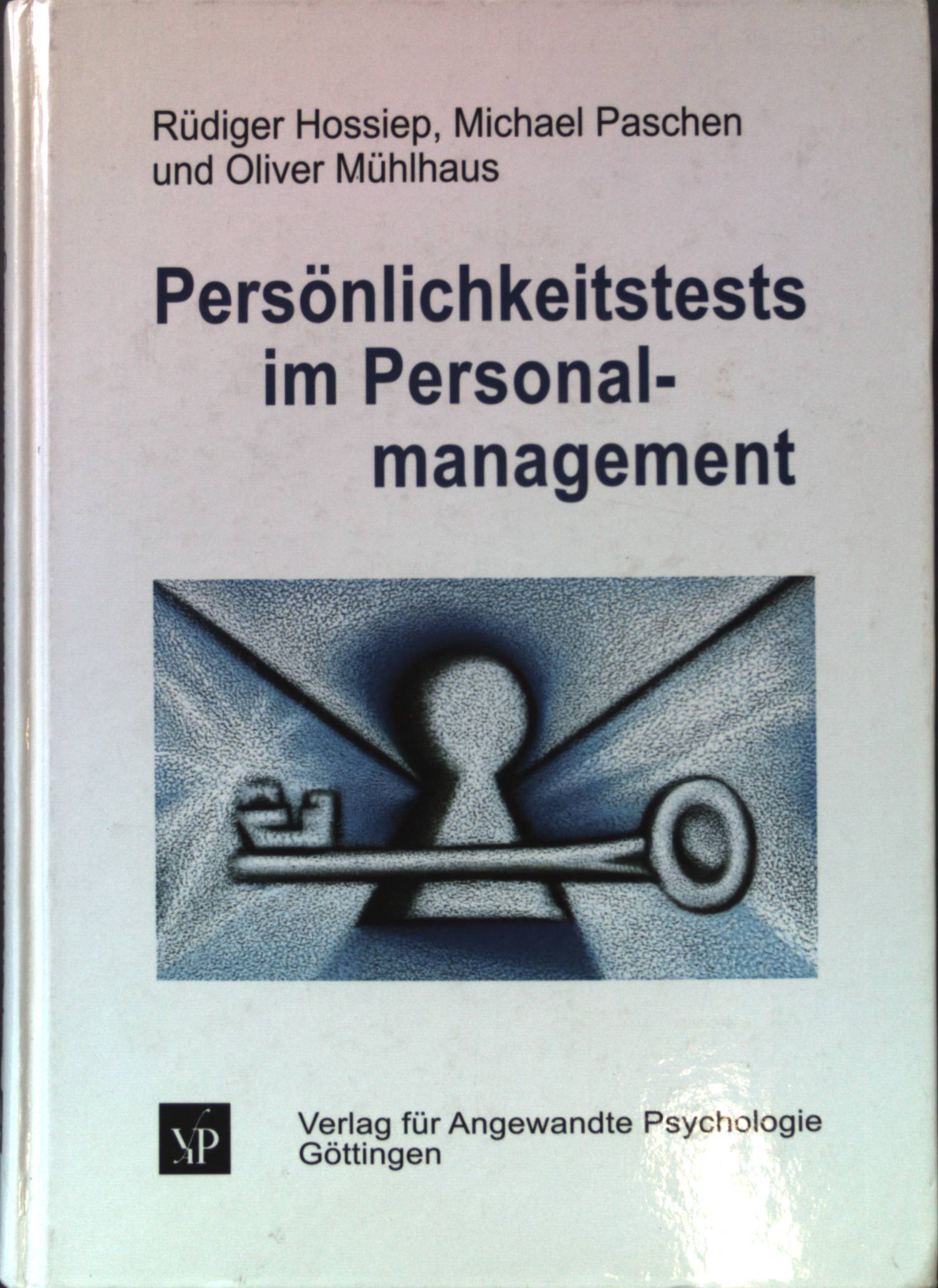 Persönlichkeitstests im Personalmanagement : Grundlagen, Instrumente und Anwendungen. - Hossiep, Rüdiger, Michael Paschen und Oliver Mühlhaus
