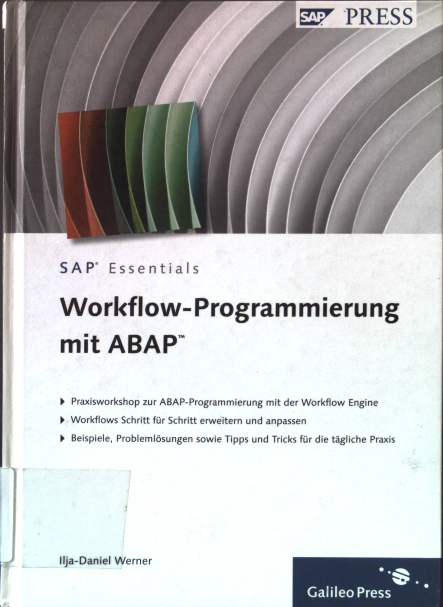 Workflow-Programmierung mit ABAP : [Praxisworkshop zur ABAP-Programmierung mit der Workflow Engine ; Workflows Schritt für Schritt erweitern und anpassen ; Beispiele, Problemlösungen sowie Tipps und Tricks für die tägliche Praxis]. SAP press; SAP essentials 1. Aufl. - Werner, Ilja-Daniel