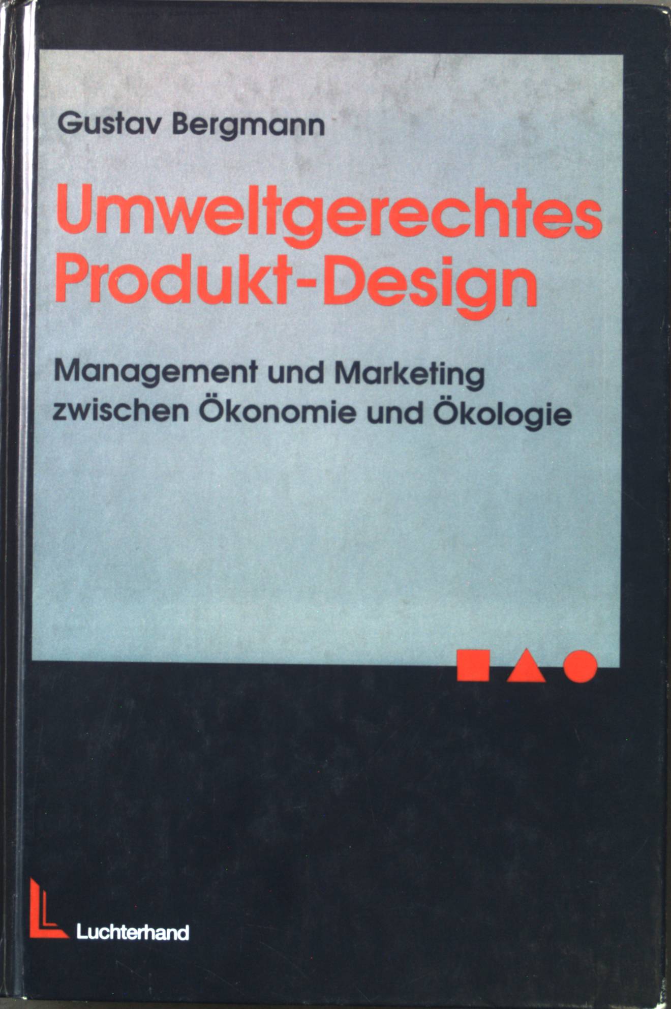 Umweltgerechtes Produkt-Design : Management und Marketing zwischen Ökologie und Ökonomie. - Bergmann, Gustav