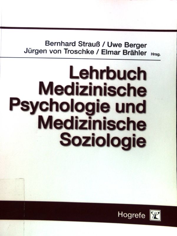 Lehrbuch medizinische Psychologie und medizinische Soziologie. - Strauß, Bernhard, Uwe Berger Jürgen von Troschke u. a.