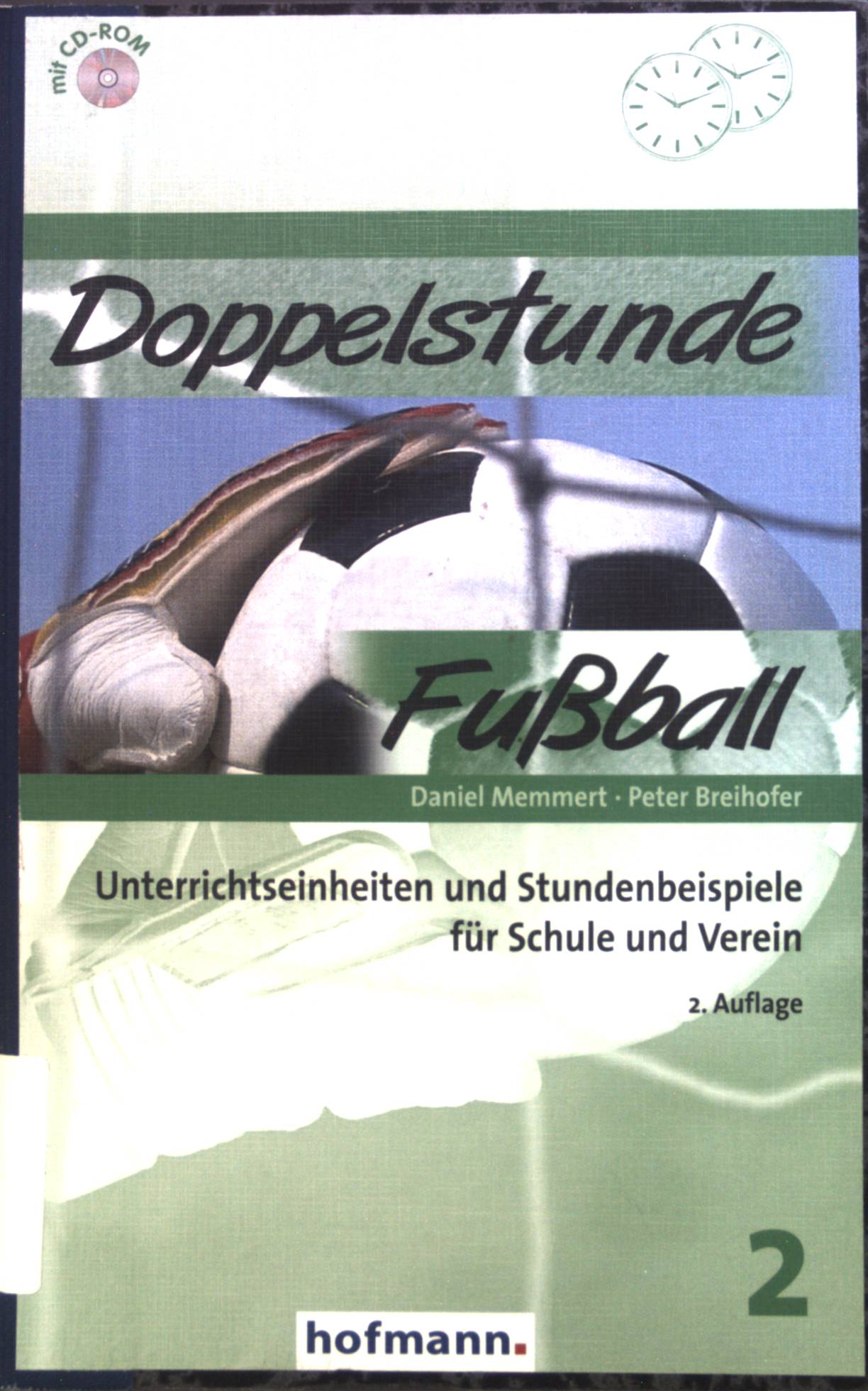 Doppelstunde Fußball : Unterrichtseinheiten und Stundenbeispiele für Schule und Verein.  2., Auflage - Memmert, Daniel und Peter Breihofer