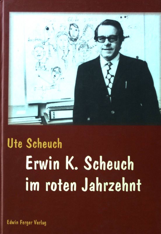 Erwin K. Scheuch im roten Jahrzehnt. - Scheuch, Ute