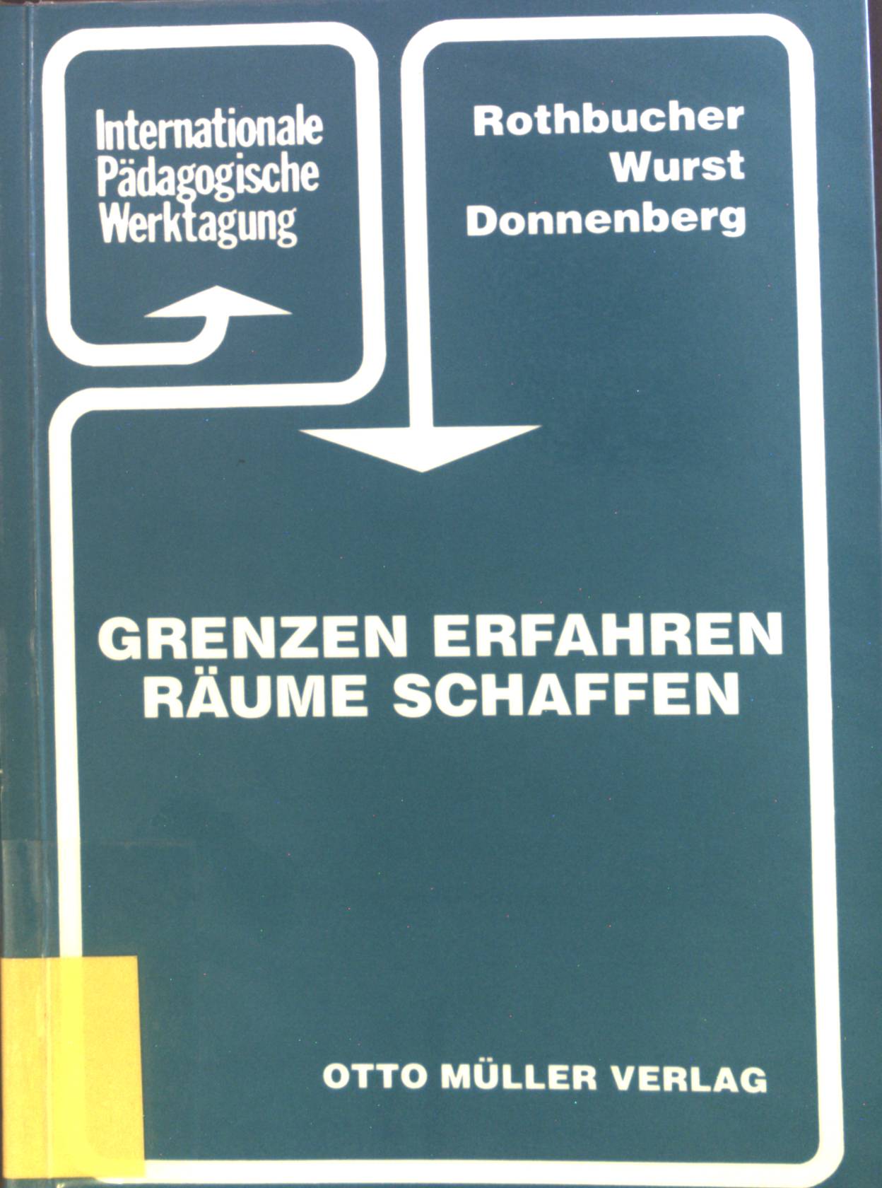 Grenzen erfahren, Räume schaffen. Internationale Pädagogische Werktagung. - Rothbucher, Heinz, Franz Wurst Rosemarie Donnenberg u. a.
