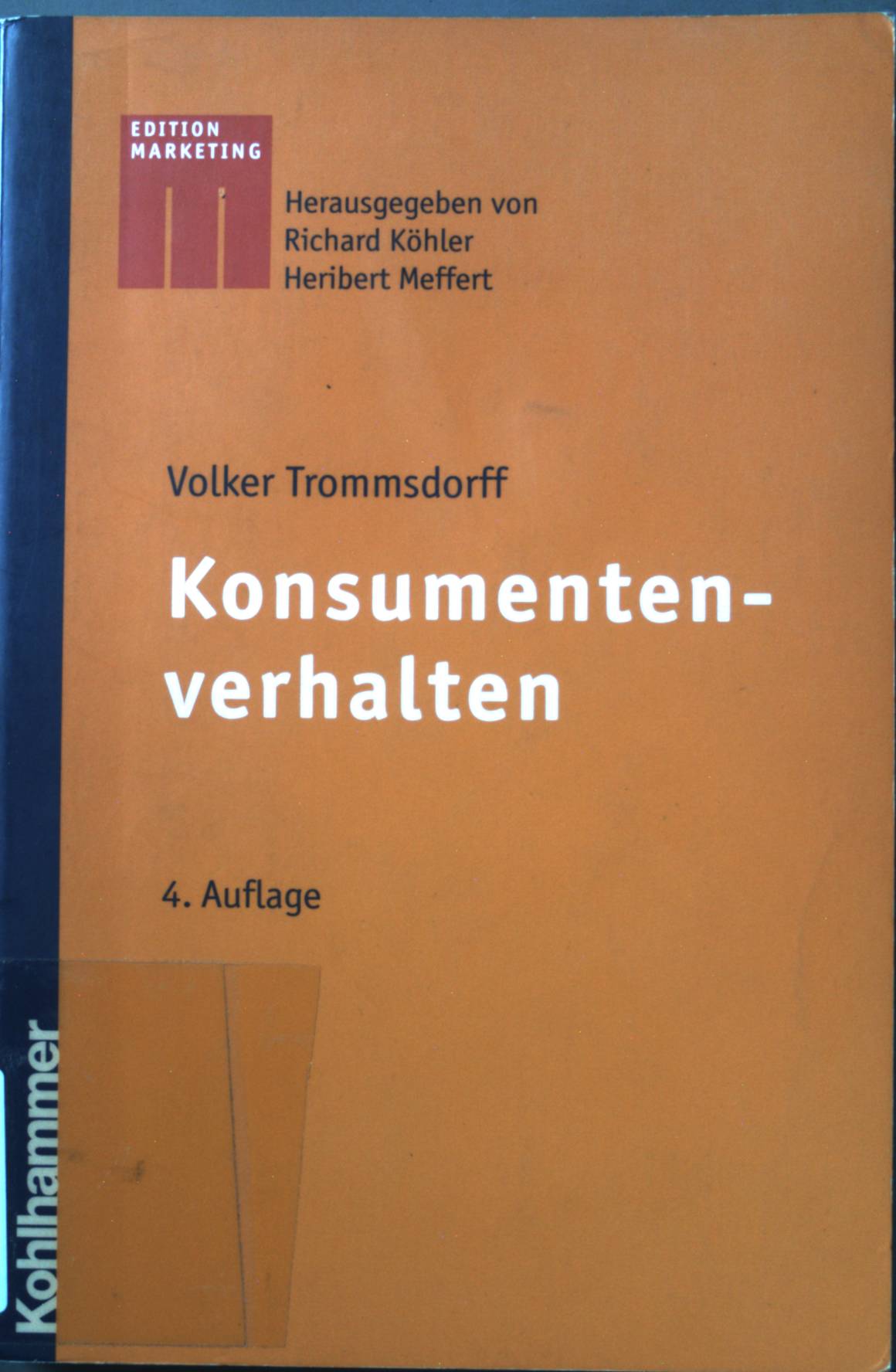 Konsumentenverhalten. Kohlhammer-Edition Marketing 4., überarb. und erw. Aufl. - Trommsdorff, Volker, Richard Köhler und Heribert Meffert