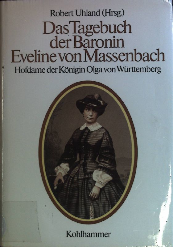 Das Tagebuch der Baronin Eveline von Massenbach : Hofdame d. Königin Olga von Württemberg. - Massenbach, Eveline von