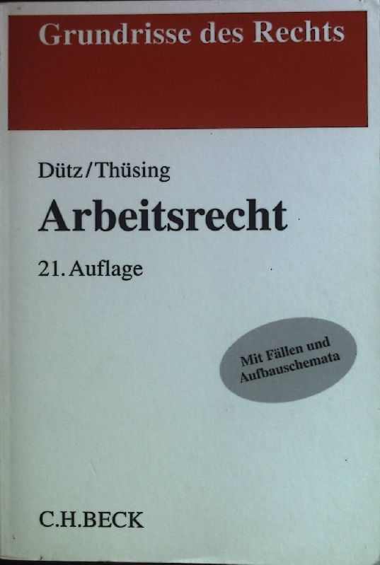 Arbeitsrecht. Grundrisse des Rechts 21., neu bearbeitete Auflage - Dütz, Wilhelm und Gregor Thüsing