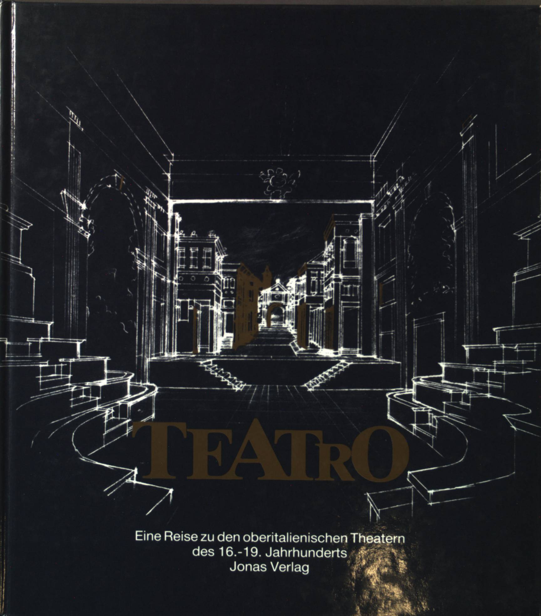 Teatro. Eine Reise zu den oberitalienischen Theatern des 16.-19. Jahrhunderts